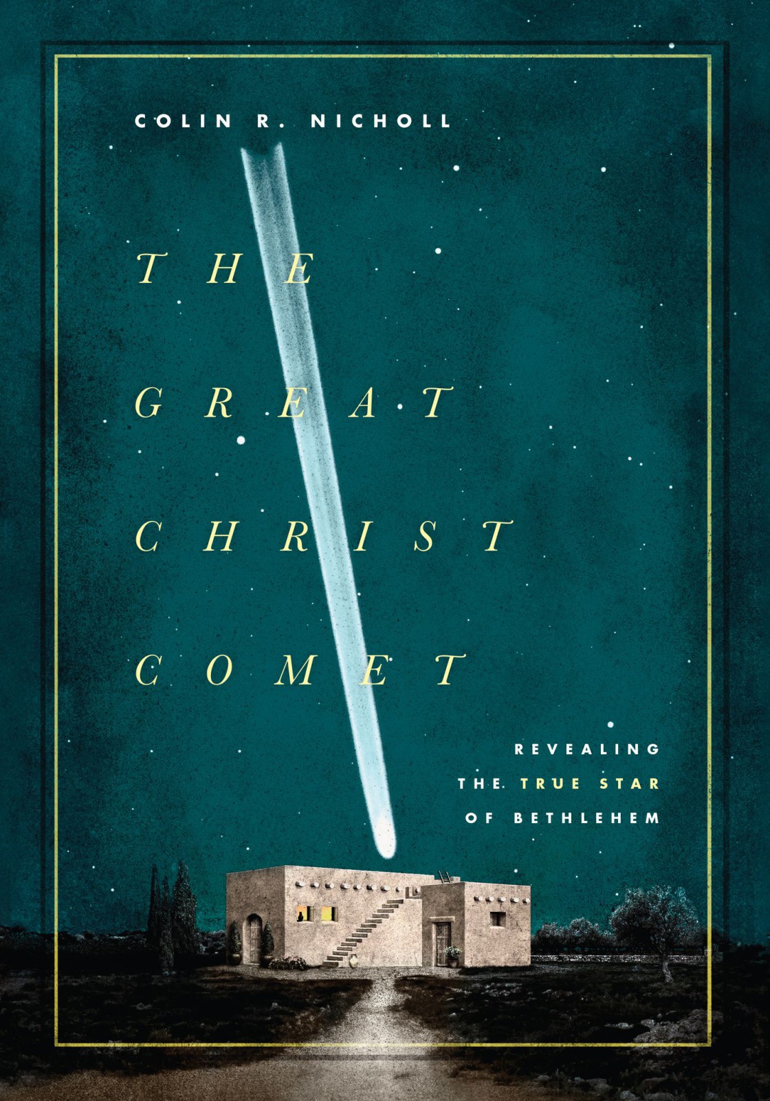 The Great Christ Comet: Revealing the True Star of Bethlehem