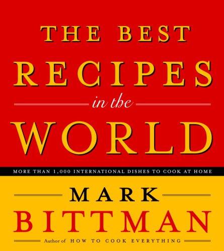 The Best Recipes in the World: More Than 1,000 International Dishes to Cook at Home