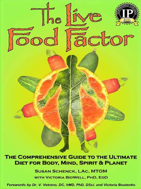 The Live Food Factor: The Comprehensive Guide to the Ultimate Diet for Body, Mind, Spirit & Planet