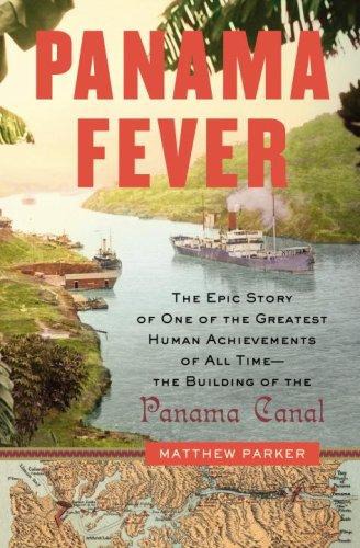 Panama Fever: The Epic Story of One of the Greatest Human Achievements of All Time--The Building of the Panama Canal