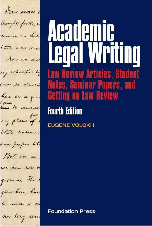 Volokh's Academic Legal Writing: Law Review Articles, Student Notes, Seminar Papers, and Getting on Law Review, 4th (University Casebook )