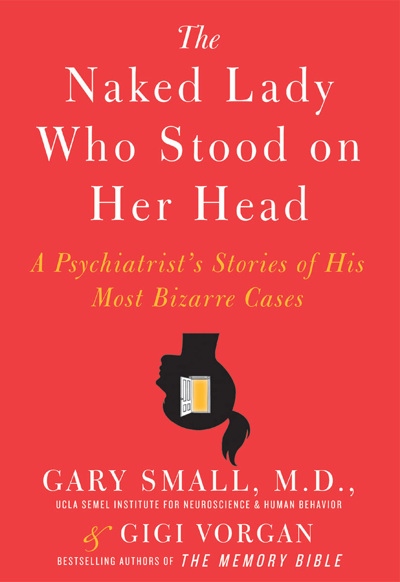 The Naked Lady Who Stood on Her Head: A Psychiatrist's Stories of His Most Bizarre Cases