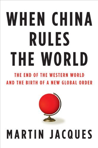 When China Rules the World: The Rise of the Middle Kingdom and the End of the Western World