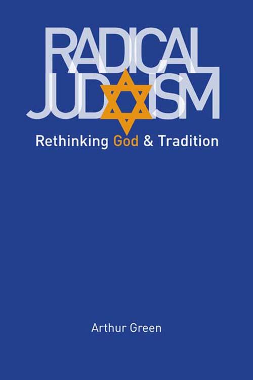 Radical Judaism: Rethinking God and Tradition (The Franz Rosenzweig Lecture Series)