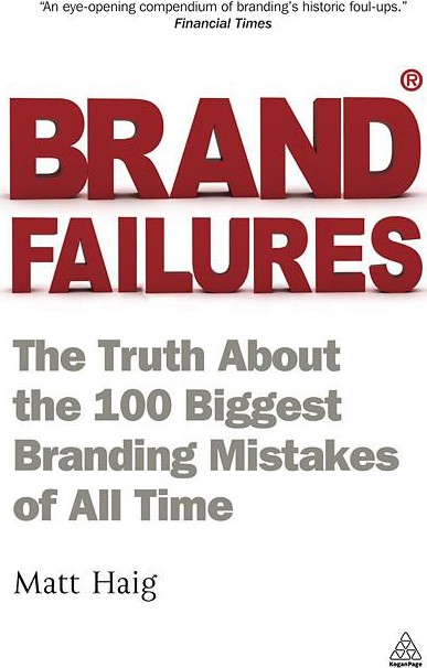 Brand Failures: The Truth About the 100 Biggest Branding Mistakes of All Time Hardcover
