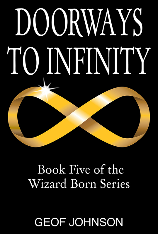 Doorways to Infinity: Book Five of the Wizard Born Series