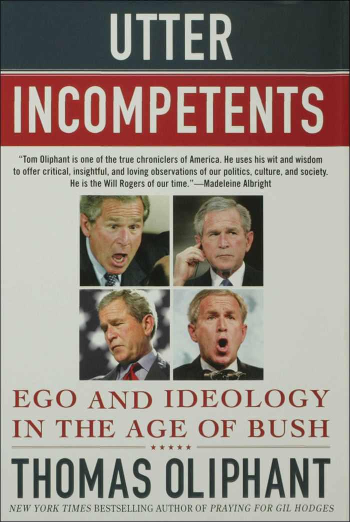 Utter Incompetents: Ego and Ideology in the Age of Bush