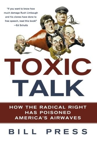 Toxic Talk: How the Radical Right Has Poisoned America's Airwaves