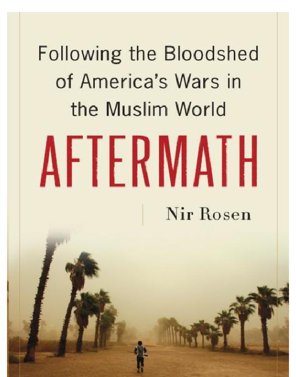 Aftermath: Following the Bloodshed of America's Wars in the Muslim World