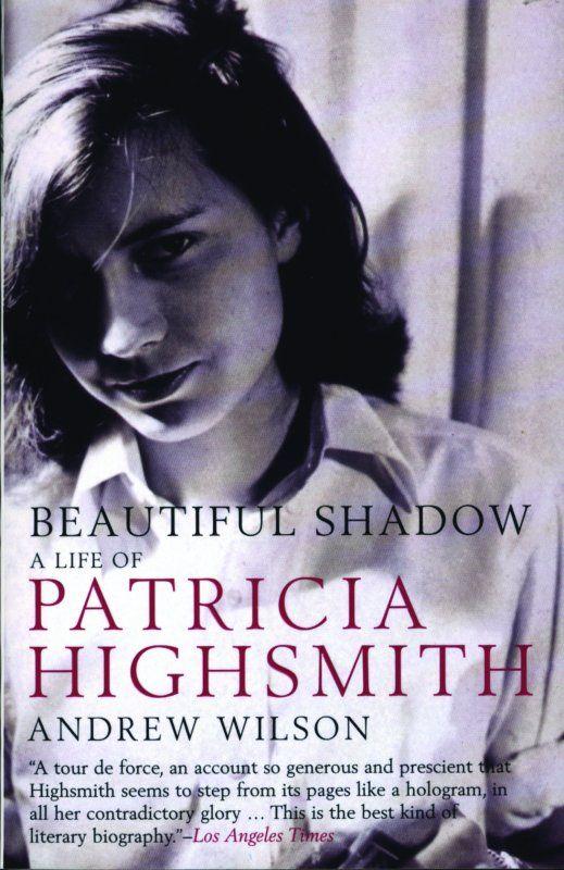 Beautiful Shadow: A Life of Patricia Highsmith (Bloomsbury Lives of Women)