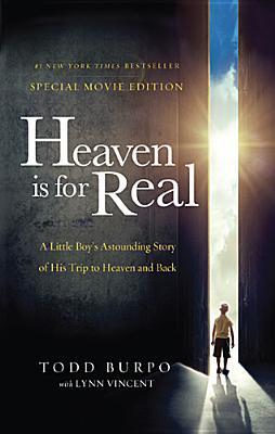 Heaven Is for Real Movie Edition: A Little Boy's Astounding Story of His Trip to Heaven and Back