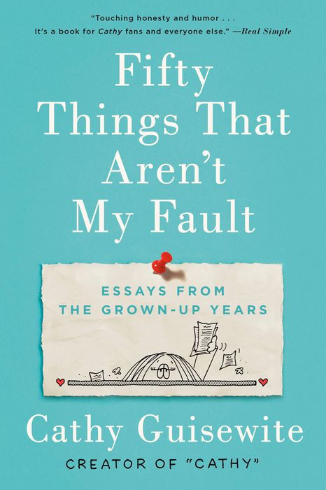 Fifty Things That Aren't My Fault: Essays From the Grown-Up Years