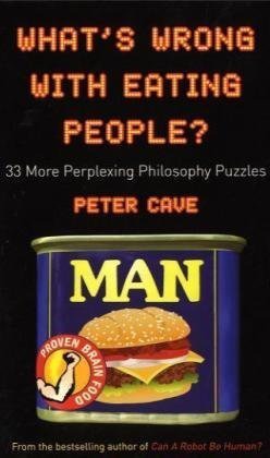 What's Wrong With Eating People?: 33 More Perplexing Philosophy Puzzles